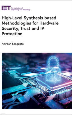 High-Level Synthesis Based Methodologies for Hardware Security, Trust and IP Protection