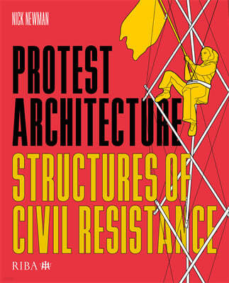 Protest Architecture: Structures of Civil Resistance