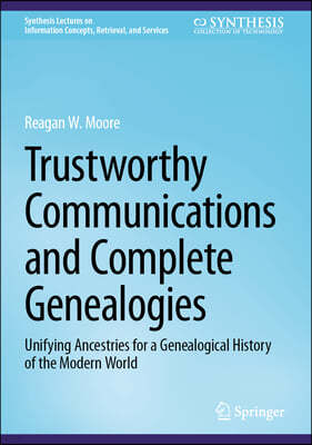 Trustworthy Communications and Complete Genealogies: Unifying Ancestries for a Genealogical History of the Modern World