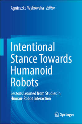 Intentional Stance Towards Humanoid Robots: Lessons Learned from Studies in Human-Robot Interaction