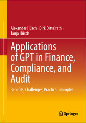 Applications of Gpt in Finance, Compliance, and Audit: Benefits, Challenges, Practical Examples