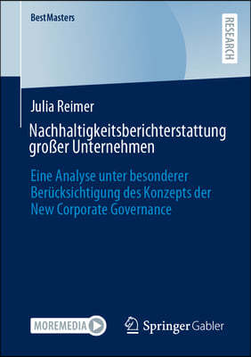 Nachhaltigkeitsberichterstattung Großer Unternehmen: Eine Analyse Unter Besonderer Berücksichtigung Des Konzepts Der New Corporate Governance