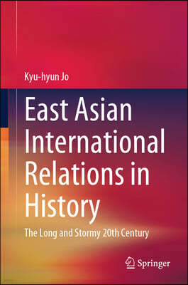 East Asian International Relations in History: The Long and Stormy 20th Century