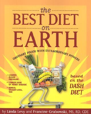 The Best Diet on Earth: Ordinary Foods with Extraordinary Powers Based on the Dash Diet