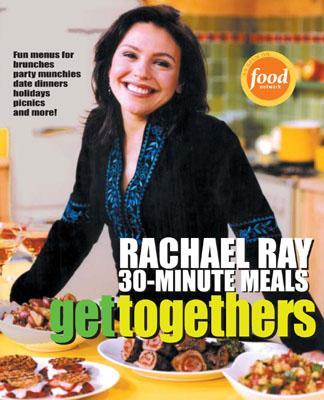 Get Togethers: Rachael Ray 30-Minute Meals