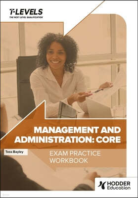 The Management and Administration T Level Exam Practice Workbook