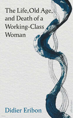 The Life, Old Age, and Death of a Working-Class Woman