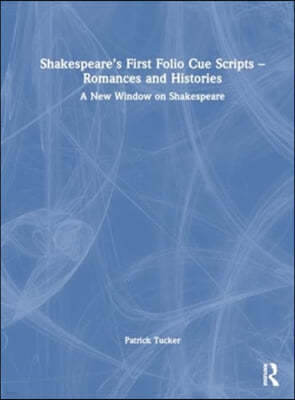 Shakespeares First Folio Cue Scripts ? Romances and Histories