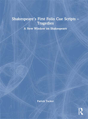 Shakespeares First Folio Cue Scripts ? Tragedies