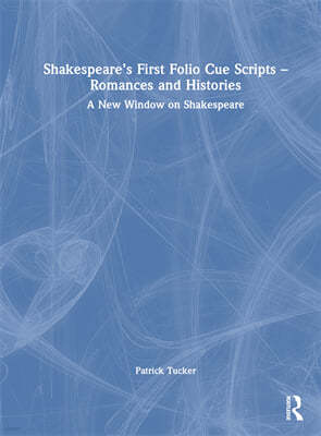 Shakespeares First Folio Cue Scripts ? Romances and Histories