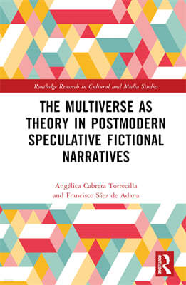 Multiverse as Theory in Postmodern Speculative Fictional Narratives