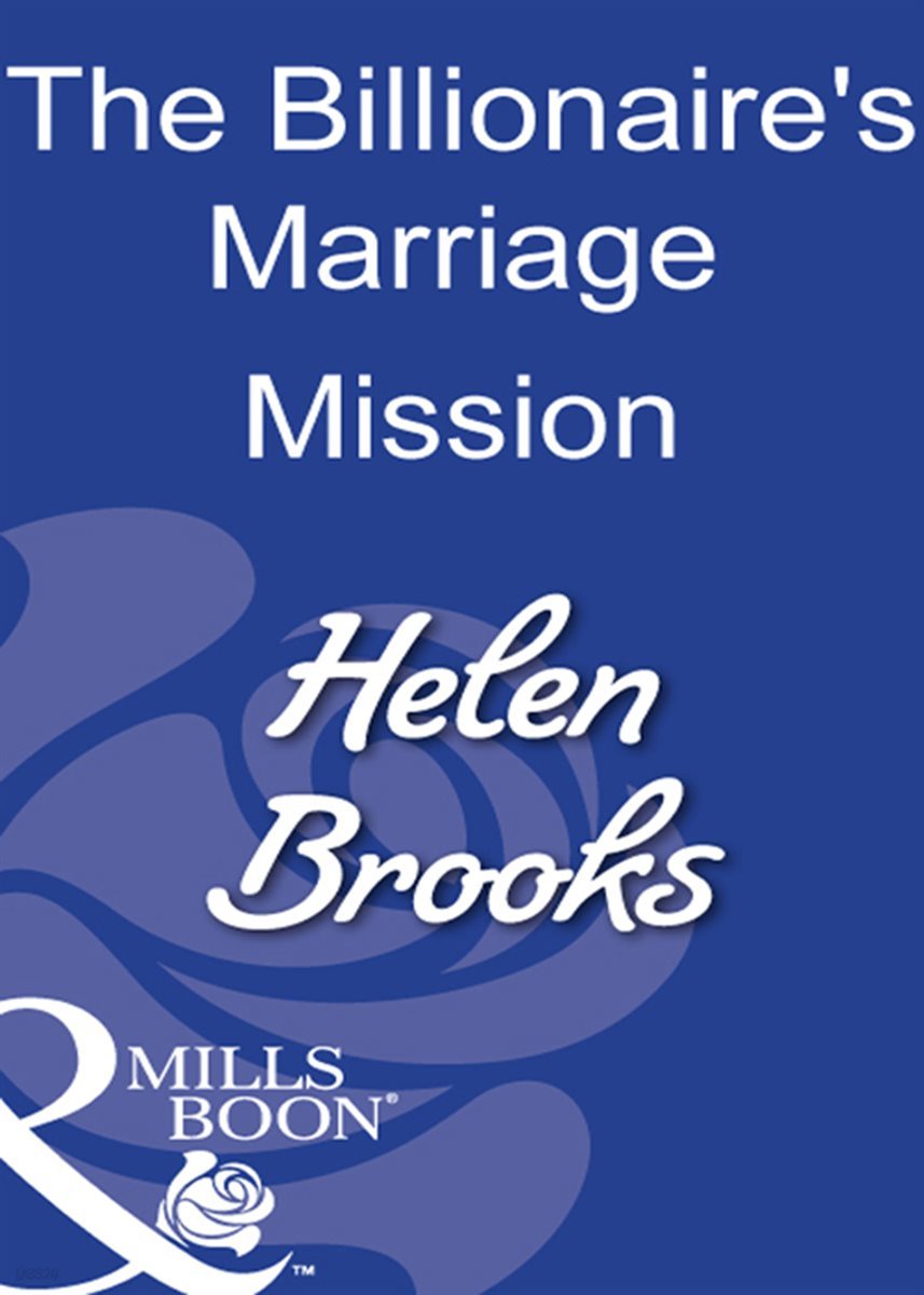 The Billionaire&#39;s Marriage Mission
