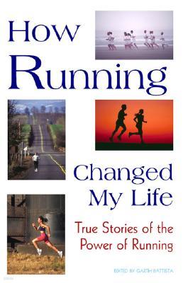 How Running Changed My Life: True Stories of the Power of Running