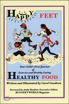 Happy Feet, Healthy Food: Your Child's First Journal of Exercise and Healthy Eating