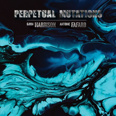 Gavin Harrison / Antoine Fafard - Perpetual Mutations (Digipack)(CD)