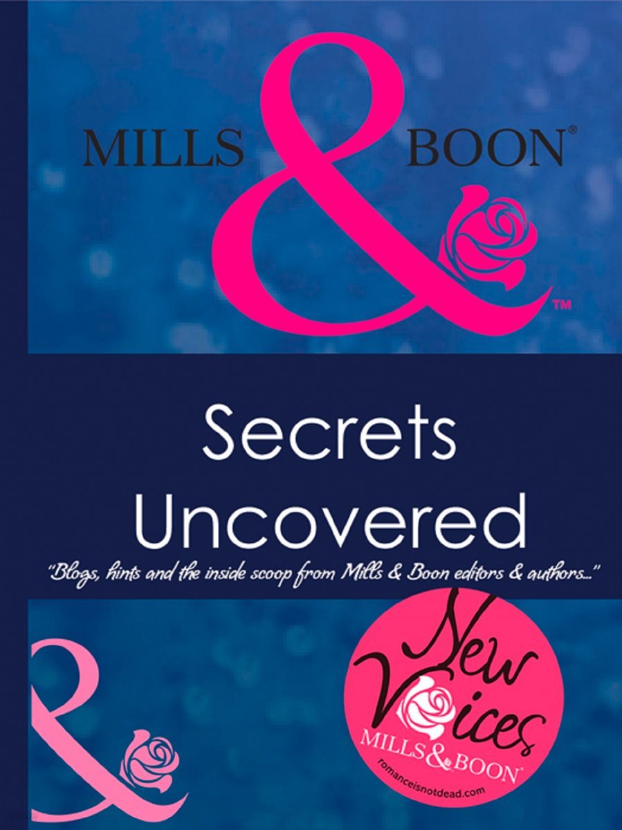 Secrets Uncovered - Blogs, Hints and the inside scoop from Mills & Boon editors and authors