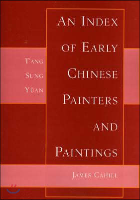 An Index of Early Chinese Painters and Paintings: Tang, Sung, Yuan