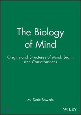 The Biology of Mind: Origins and Structures of Mind, Brain, and Consciousness