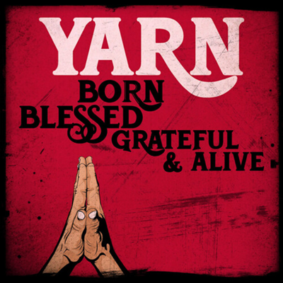 Yarn - Born Blessed Grateful & Alive (CD)