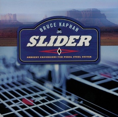 브루스 카판 (Bruce Kaphan) - Slider : Ambient Excursions For Pedal Steel Guitar (US발매)