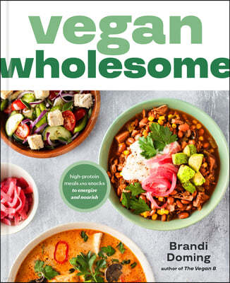 Vegan Wholesome: High-Protein Meals and Snacks to Energize and Nourish