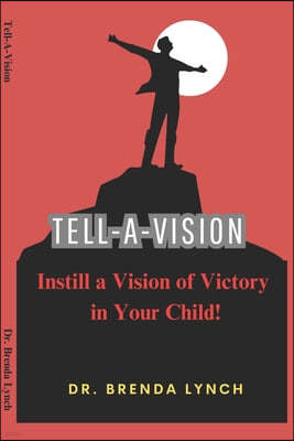 Tell-A-Vision: Instill A Vision of Victory In Your Child!