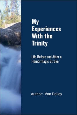 My Experiences With The Trinity: Life Before and After a Hemorrhagic Stroke