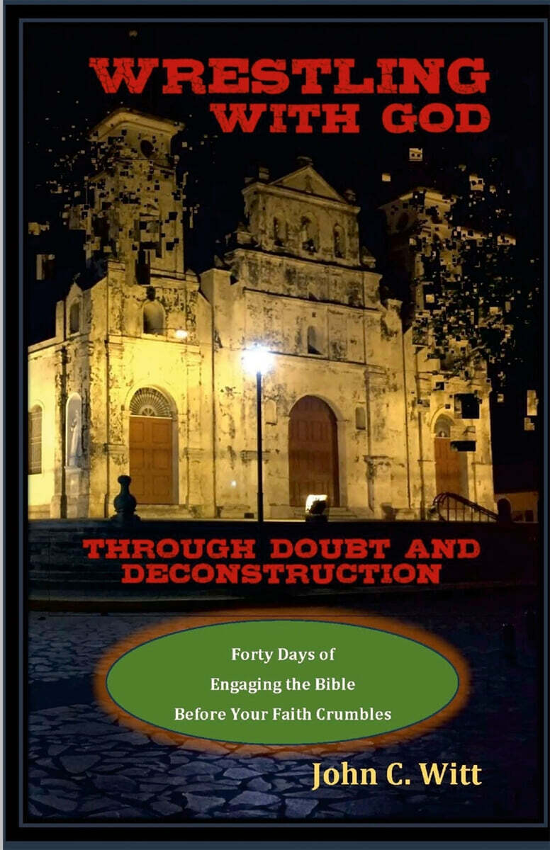 Wrestling with God Through Doubt and Deconstruction: Forty Days of Engaging the Bible Before Your Faith Crumbles