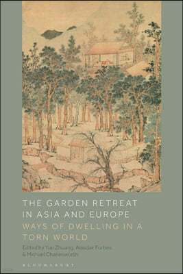 The Garden Retreat in Asia and Europe: Ways of Dwelling in a Torn World