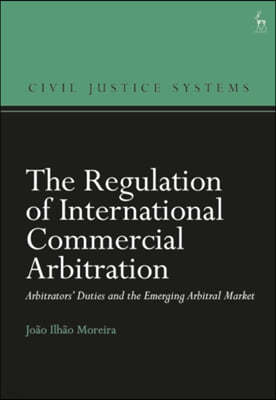 The Regulation of International Commercial Arbitration: Arbitrators' Duties and the Emerging Arbitral Market