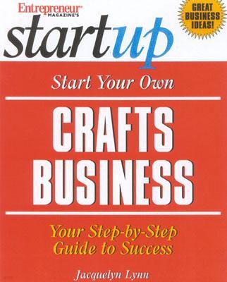 Start Your Own Crafts Business: Your Step-By-Step Guide to Success