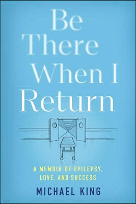 Be There When I Return: A Memoir of Epilepsy, Love, and Success