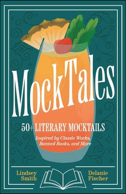 Mocktales: 50+ Literary Mocktails Inspired by Classic Works, Banned Books, and More