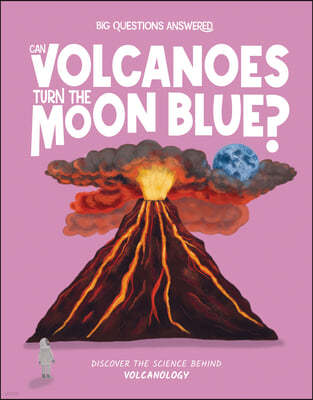 Can Volcanoes Turn the Moon Blue?: Discover the Science Behind Volcanology