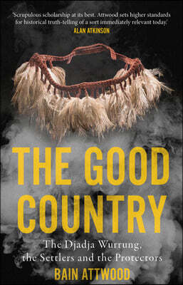 Monash University Publishing The Good Country: The Djadja Wurrung, the Settlers and the Protectors