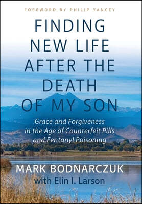 Finding New Life After the Death of My Son: Grace and Forgiveness in the Age of Counterfeit Pills and Fentanyl Poisoning