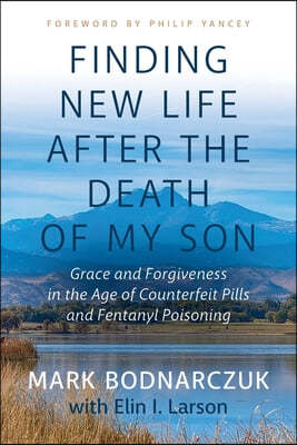 Finding New Life After the Death of My Son: Grace and Forgiveness in the Age of Counterfeit Pills and Fentanyl Poisoning