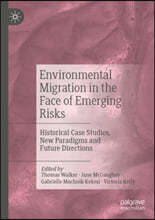 Environmental Migration in the Face of Emerging Risks: Historical Case Studies, New Paradigms and Future Directions