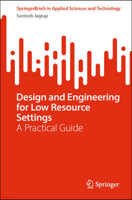 Design and Engineering for Low Resource Settings: A Practical Guide