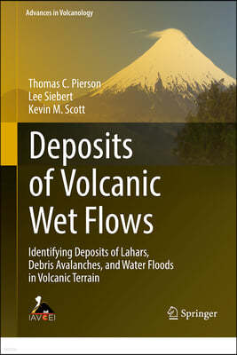 Deposits of Volcanic Wet Flows: Identifying Deposits of Lahars, Debris Avalanches, and Water Floods in Volcanic Terrain