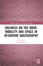 Holiness on the Move: Mobility and Space in Byzantine Hagiography