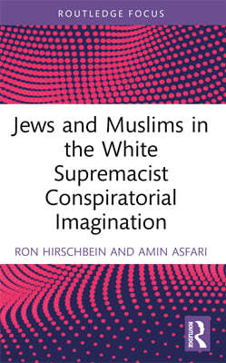 Jews and Muslims in the White Supremacist Conspiratorial Imagination