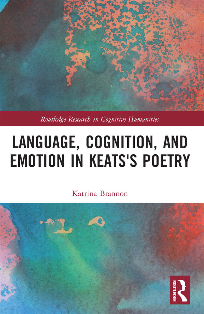 Language, Cognition, and Emotion in Keats&#39;s Poetry