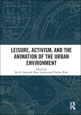 Leisure, Activism, and the Animation of the Urban Environment