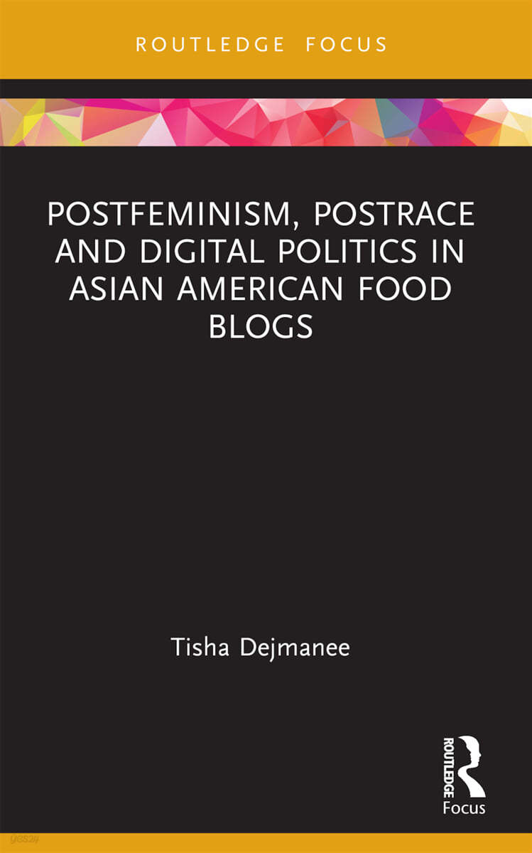 Postfeminism, Postrace and Digital Politics in Asian American Food Blogs