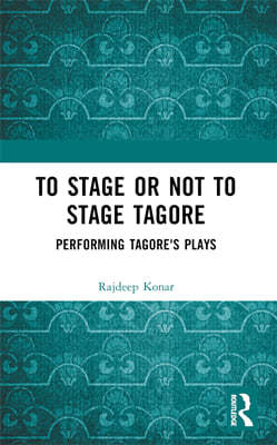 To Stage or Not to Stage Tagore