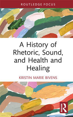 History of Rhetoric, Sound, and Health and Healing