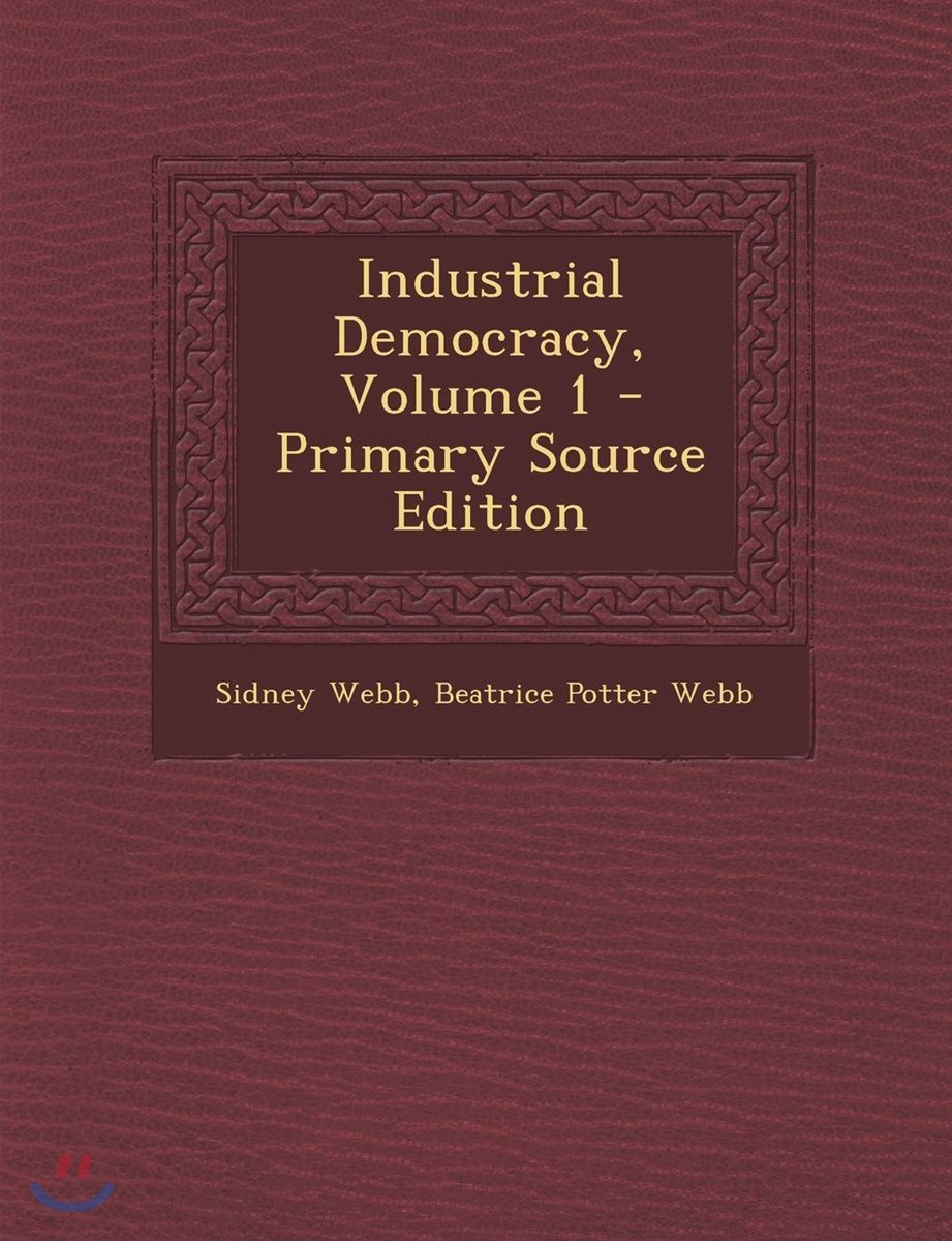 Industrial Democracy, Volume 1 - Primary Source Edition