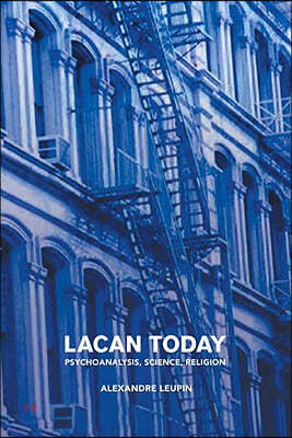 Lacan Today: Psychoanalysis, Science, Religon