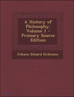 A History of Philosophy, Volume 1 - Primary Source Edition